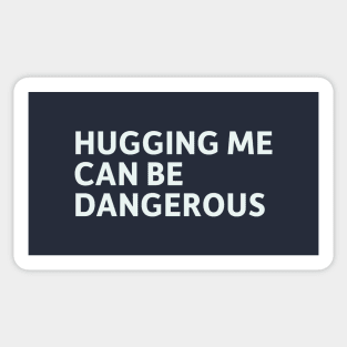 Hugging Me Can Be Dangerous Sticker